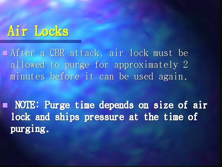 Air Locks n After a allowed minutes n NOTE: CBR attack, air lock must