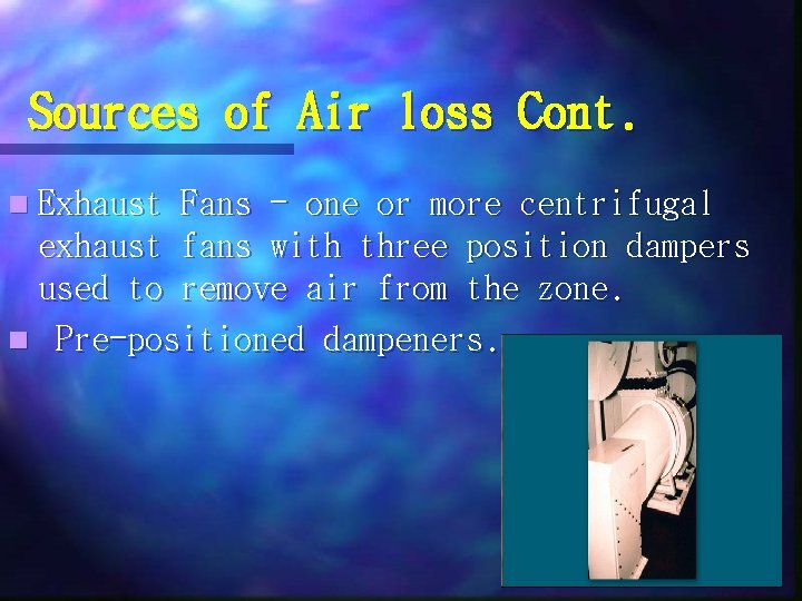 Sources of Air loss Cont. n Exhaust Fans - one or more centrifugal exhaust