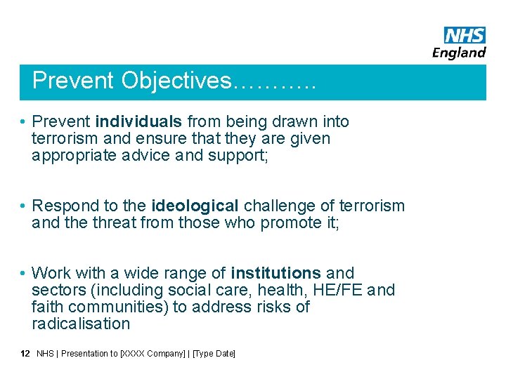 Prevent Objectives………. . • Prevent individuals from being drawn into terrorism and ensure that