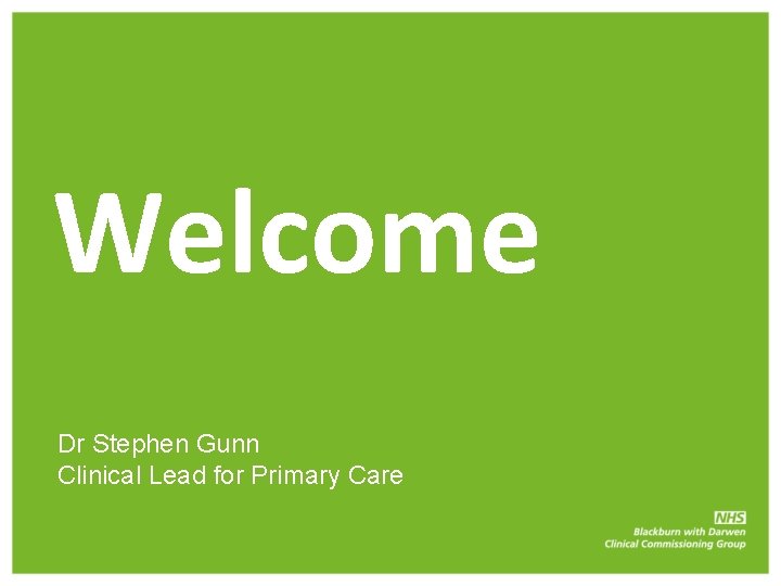 Welcome Dr Stephen Gunn Clinical Lead for Primary Care 