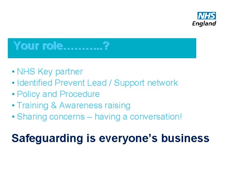 Your role………. . ? • NHS Key partner • Identified Prevent Lead / Support