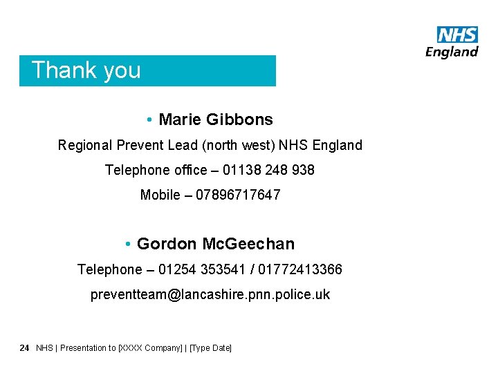 Thank you • Marie Gibbons Regional Prevent Lead (north west) NHS England Telephone office