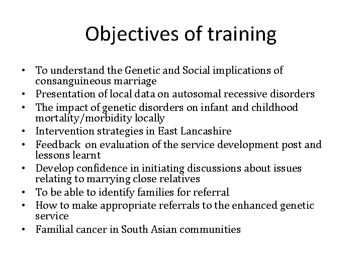 Objectives of training • To understand the Genetic and Social implications of consanguineous marriage