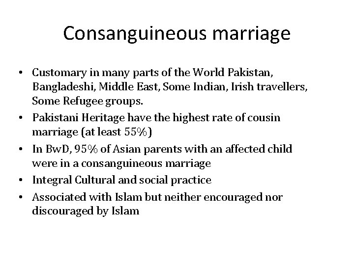 Consanguineous marriage • Customary in many parts of the World Pakistan, Bangladeshi, Middle East,