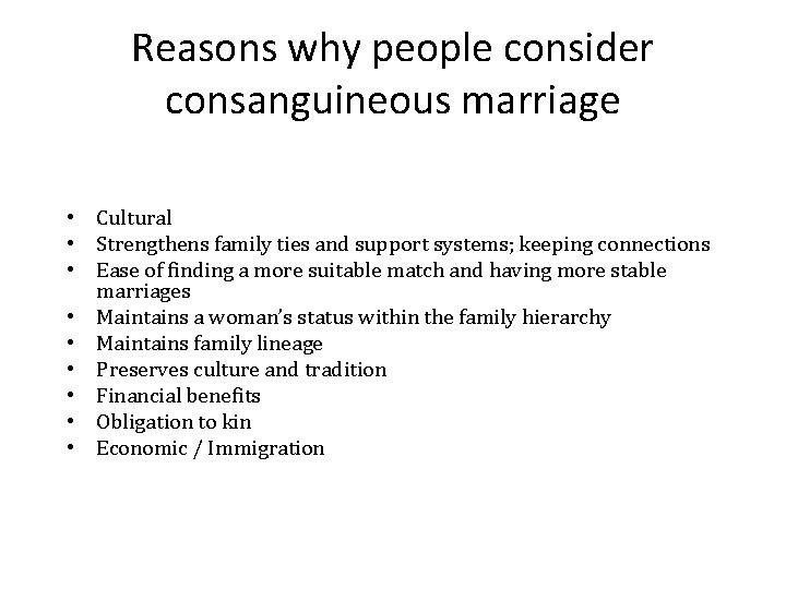 Reasons why people consider consanguineous marriage • Cultural • Strengthens family ties and support