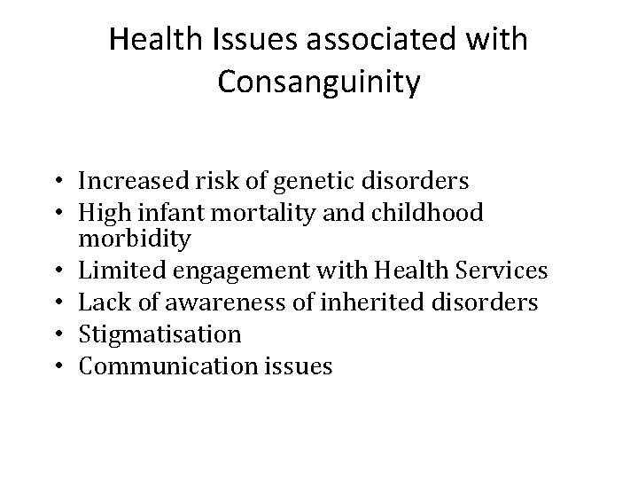 Health Issues associated with Consanguinity • Increased risk of genetic disorders • High infant