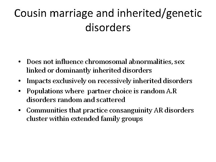 Cousin marriage and inherited/genetic disorders • Does not influence chromosomal abnormalities, sex linked or