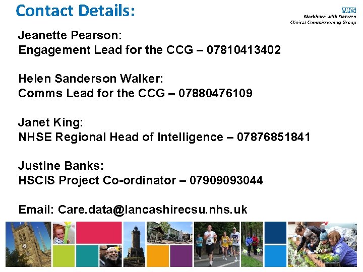 Contact Details: Jeanette Pearson: Engagement Lead for the CCG – 07810413402 Helen Sanderson Walker: