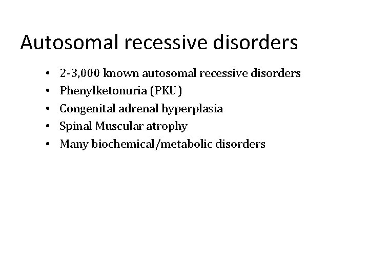 Autosomal recessive disorders • • • 2 -3, 000 known autosomal recessive disorders Phenylketonuria