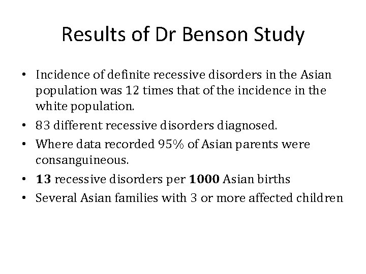 Results of Dr Benson Study • Incidence of definite recessive disorders in the Asian
