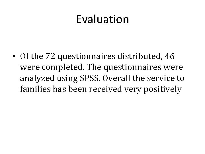 Evaluation • Of the 72 questionnaires distributed, 46 were completed. The questionnaires were analyzed