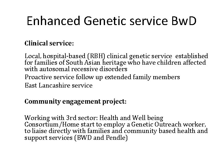 Enhanced Genetic service Bw. D Clinical service: Local, hospital-based (RBH) clinical genetic service established