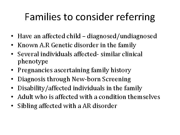 Families to consider referring • Have an affected child – diagnosed/undiagnosed • Known A.