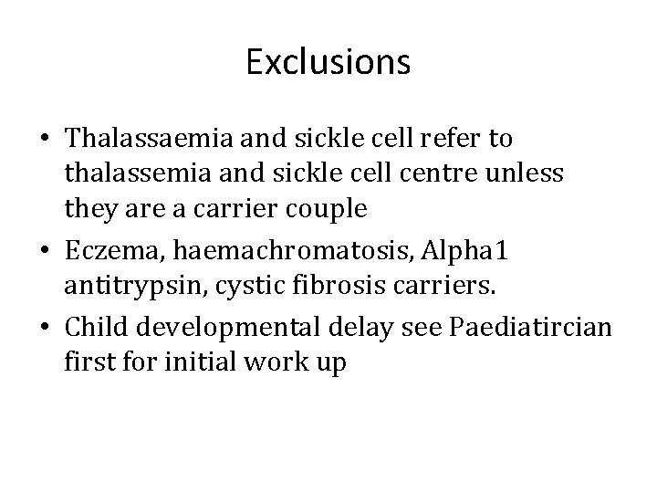Exclusions • Thalassaemia and sickle cell refer to thalassemia and sickle cell centre unless