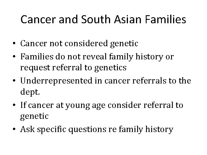 Cancer and South Asian Families • Cancer not considered genetic • Families do not