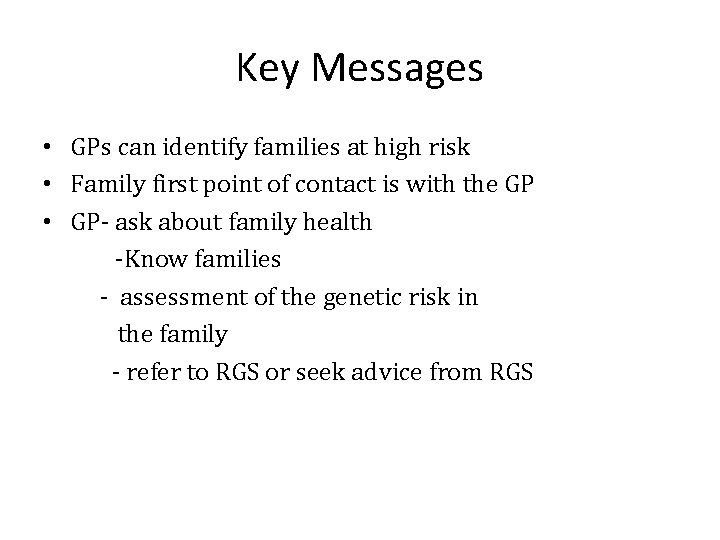 Key Messages • GPs can identify families at high risk • Family first point