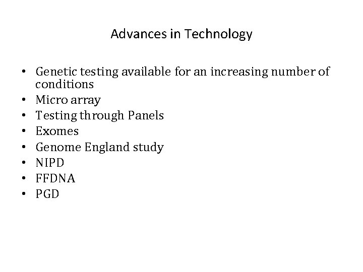 Advances in Technology • Genetic testing available for an increasing number of conditions •