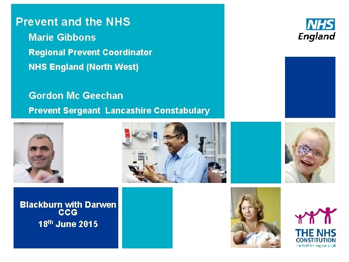 Prevent and the NHS • Marie Gibbons • Regional Prevent Coordinator • NHS England