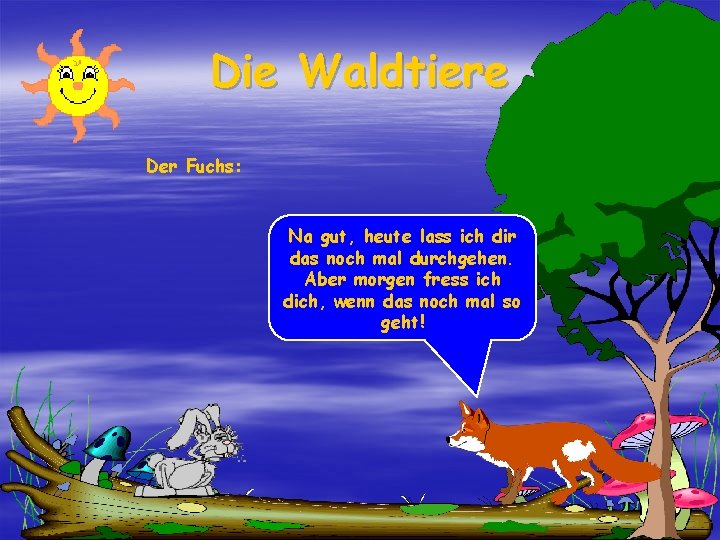 Die Waldtiere Der Fuchs: Na gut, heute lass ich dir das noch mal durchgehen.