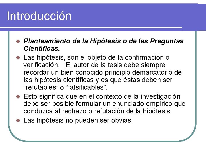 Introducción Planteamiento de la Hipótesis o de las Preguntas Científicas. l Las hipótesis, son