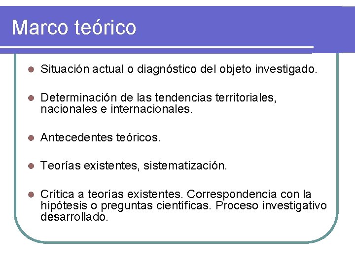 Marco teórico l Situación actual o diagnóstico del objeto investigado. l Determinación de las