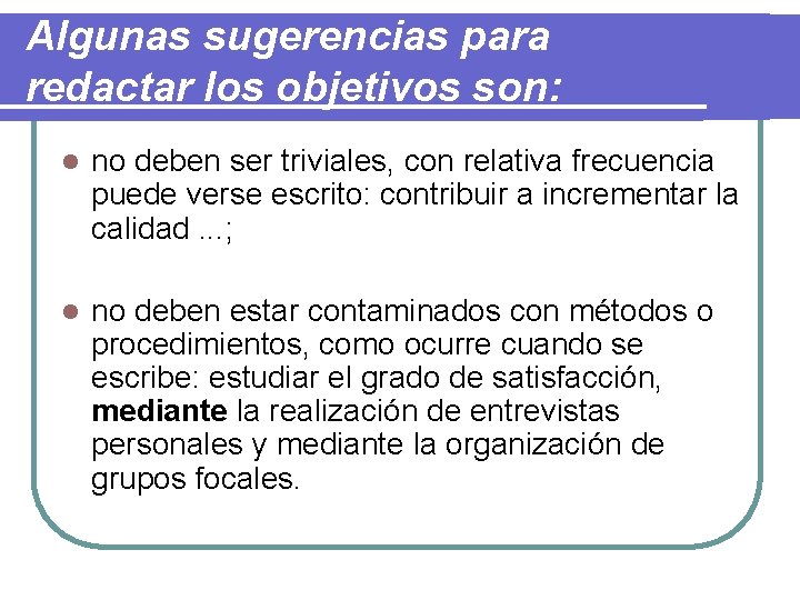 Algunas sugerencias para redactar los objetivos son: l no deben ser triviales, con relativa