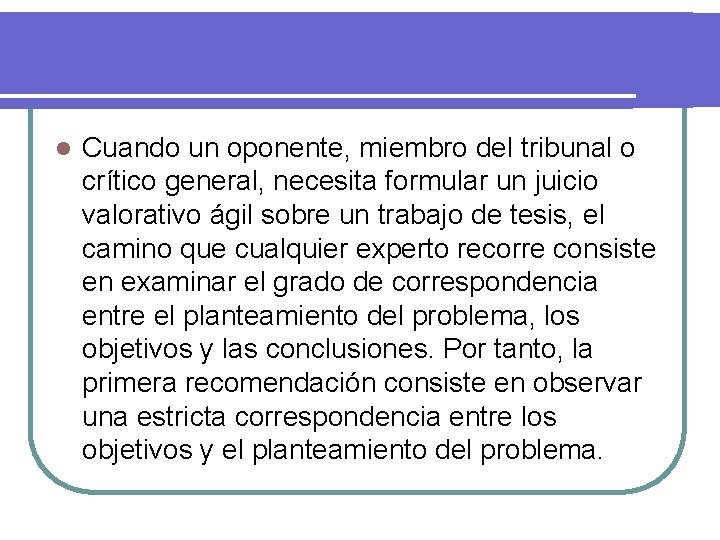 l Cuando un oponente, miembro del tribunal o crítico general, necesita formular un juicio