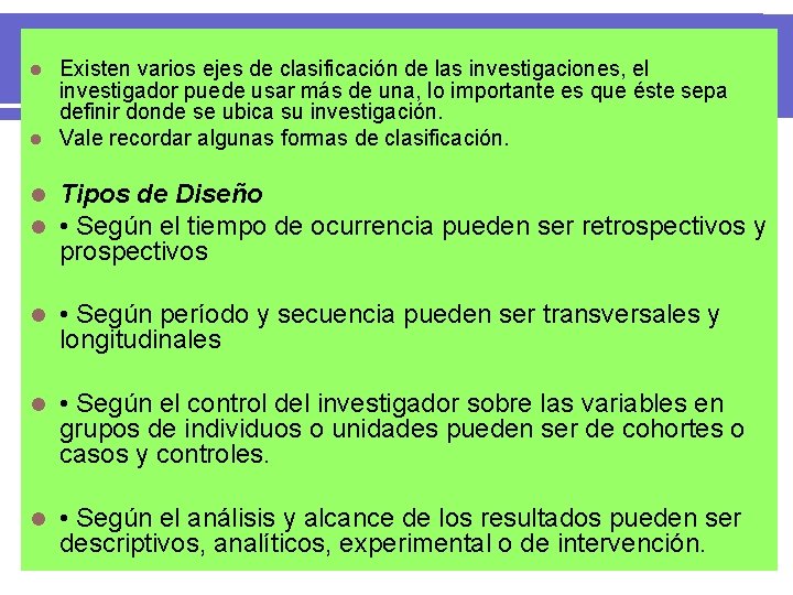 Existen varios ejes de clasificación de las investigaciones, el investigador puede usar más de