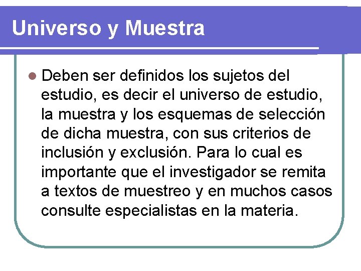 Universo y Muestra l Deben ser definidos los sujetos del estudio, es decir el