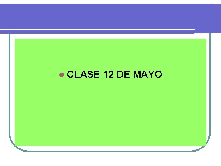 l CLASE 12 DE MAYO 