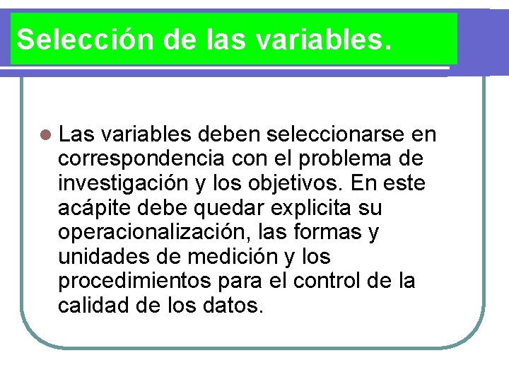 Selección de las variables. l Las variables deben seleccionarse en correspondencia con el problema