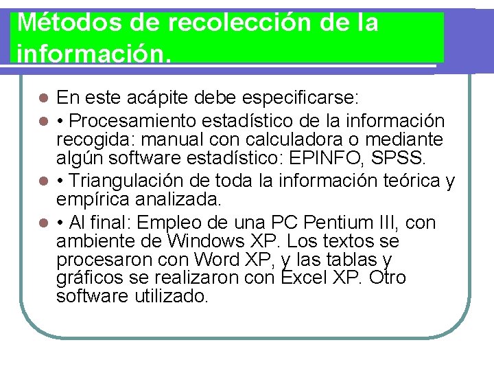 Métodos de recolección de la información. En este acápite debe especificarse: • Procesamiento estadístico