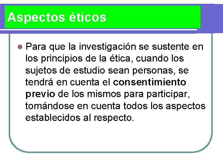 Aspectos éticos l Para que la investigación se sustente en los principios de la