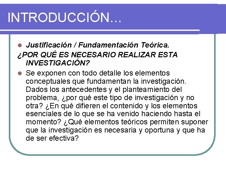 INTRODUCCIÓN… Justificación / Fundamentación Teórica. ¿POR QUÉ ES NECESARIO REALIZAR ESTA INVESTIGACIÓN? l Se