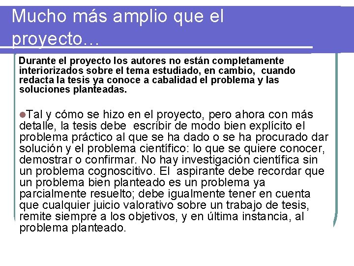 Mucho más amplio que el proyecto… Durante el proyecto los autores no están completamente