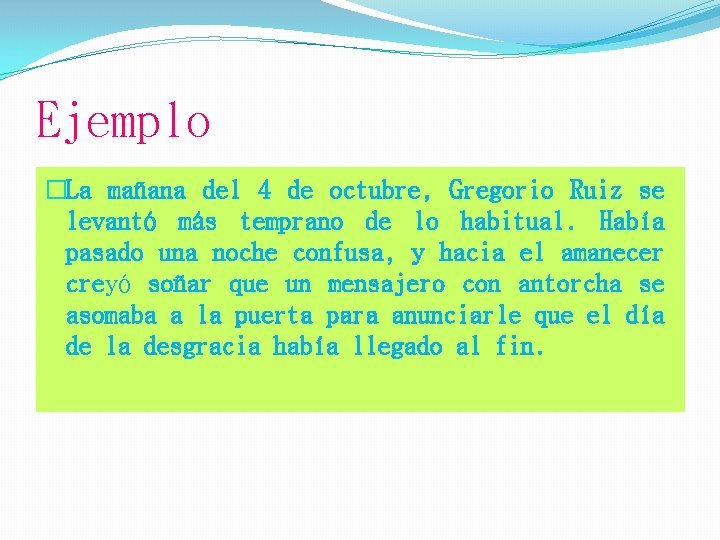 Ejemplo �La mañana del 4 de octubre, Gregorio Ruiz se levantó más temprano de