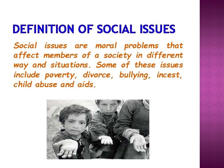 DEFINITION OF SOCIAL ISSUES Social issues are moral problems that affect members of a
