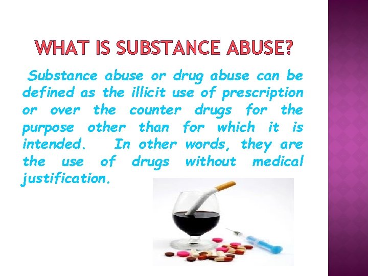 WHAT IS SUBSTANCE ABUSE? Substance abuse or drug abuse can be defined as the