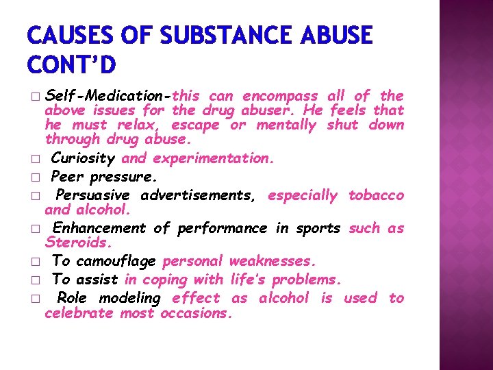 CAUSES OF SUBSTANCE ABUSE CONT’D Self-Medication-this can encompass all of the above issues for