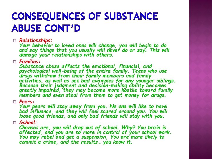 CONSEQUENCES OF SUBSTANCE ABUSE CONT’D � � Relationships: Your behavior to loved ones will