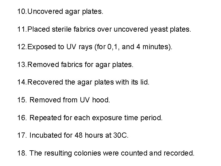 10. Uncovered agar plates. 11. Placed sterile fabrics over uncovered yeast plates. 12. Exposed