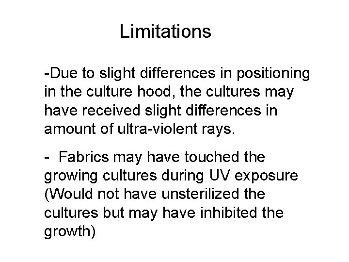 Limitations -Due to slight differences in positioning in the culture hood, the cultures may