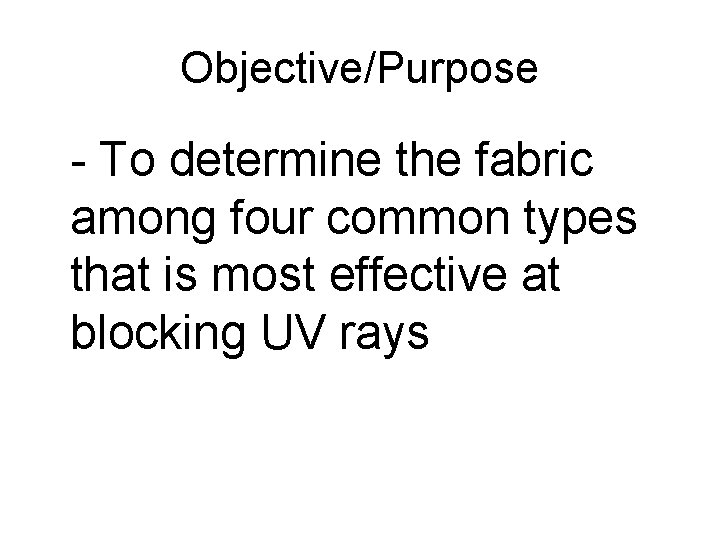 Objective/Purpose - To determine the fabric among four common types that is most effective