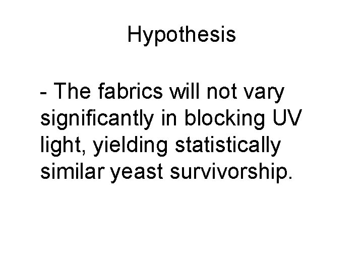 Hypothesis - The fabrics will not vary significantly in blocking UV light, yielding statistically