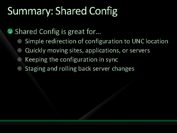 Summary: Shared Config is great for… Simple redirection of configuration to UNC location Quickly Summary: Shared Config is great for… Simple redirection of configuration to UNC location Quickly