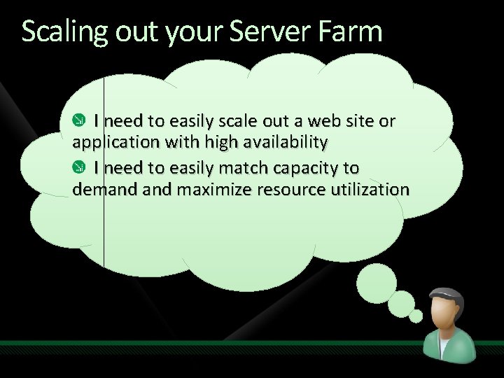 Scaling out your Server Farm I need to easily scale out a web site Scaling out your Server Farm I need to easily scale out a web site
