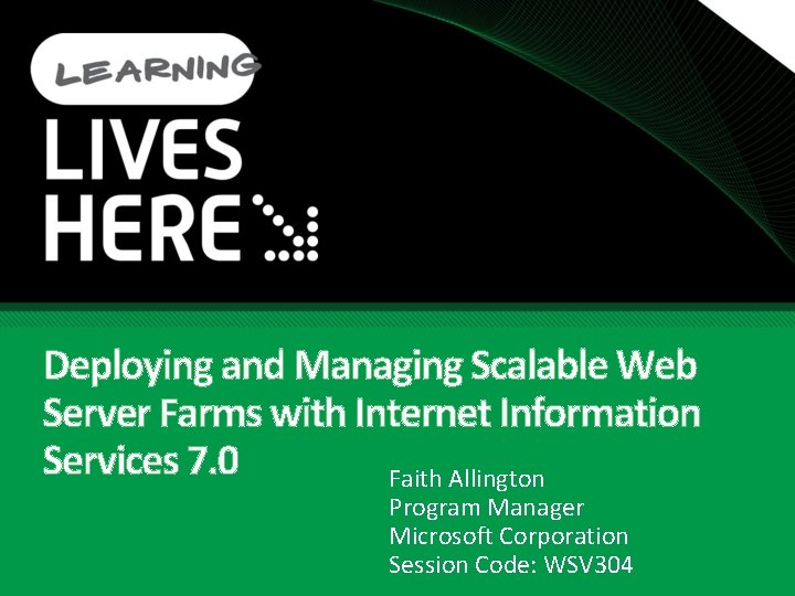 Deploying and Managing Scalable Web Server Farms with Internet Information Services 7. 0 Faith Deploying and Managing Scalable Web Server Farms with Internet Information Services 7. 0 Faith