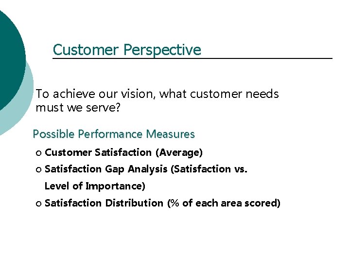 Customer Perspective To achieve our vision, what customer needs must we serve? Possible Performance