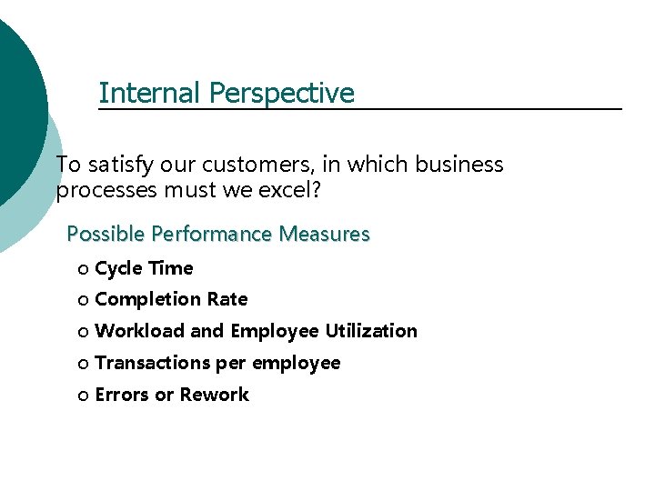 Internal Perspective To satisfy our customers, in which business processes must we excel? Possible