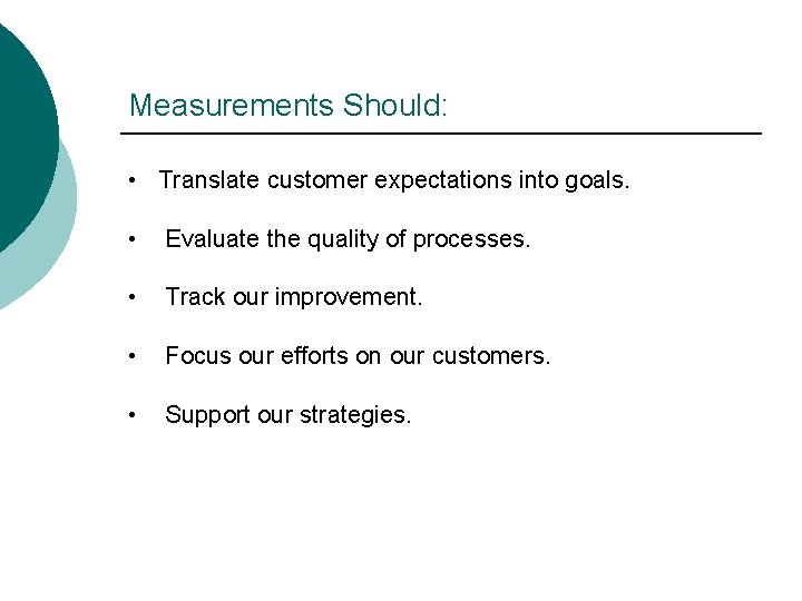 Measurements Should: • Translate customer expectations into goals. • Evaluate the quality of processes.